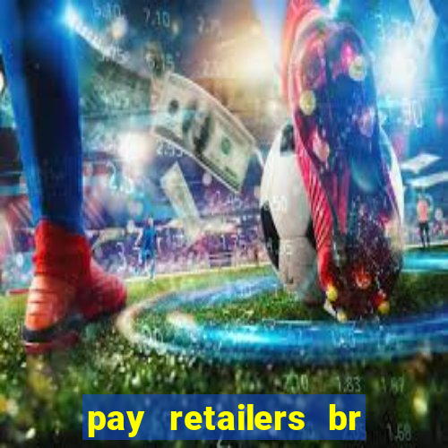 pay retailers br servicos de pagamentos ltda